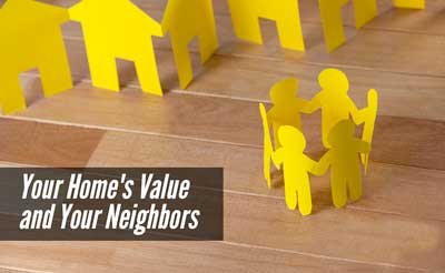 Are Your Neighbors Affecting Your Home’s Value